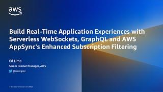 Build Real-Time Application Experiences with Serverless WebSockets, GraphQL & AWS AppSync