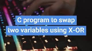 Swap two numbers using XOR | Swap two variables in one Line in C programming