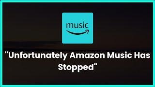 Unfortunately Amazon Music Has Stopped Error Android & Ios - 2023