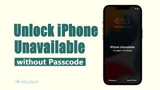 How to Fix iPhone Unavailable | Full Guide | 3 Ways to Unlock iPhone Without Passcode