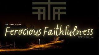 “Ferocious Faithfulness” with Ryan Guerra