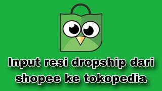 CARA INPUT RESI DROPSHIP DARI SHOPEE KE TOKOPEDIA