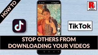 How to Stop Others From Downloading Your TikTok Videos