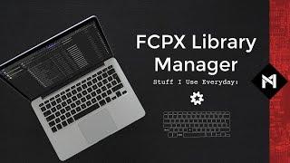 Stuff I Use Everyday: Final Cut Library Manager