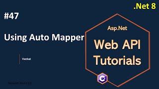 Part 47 Using AutoMapper in Web API .Net 8, 7, 6 || Web API Tutorials @NehanthWorld