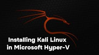 Installing Kali Linux with GUI in Microsoft Hyper-V Step by Step