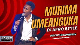 MURIMA UMEANGUKA- Mitch the Comedian's HYSTERICAL DJ Afro narration || Churchill Show