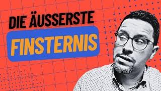 Äußerste Finsternis  Die ewige Hölle und Verdammnis?