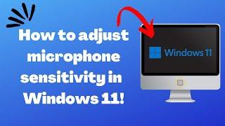 How to adjust microphone sensitivity in windows 11 (Adjust input volume) 2024