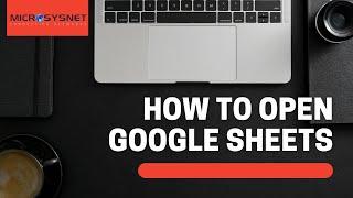 How to Open Google Sheets | Learn within few Steps | Microsysnet | Managed Remote Online PC Support