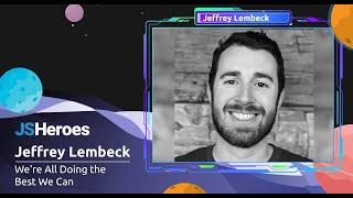 We're All Doing the Best We Can - Jeffrey Lembeck | JSHeroes 2023