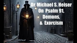 Dr. Michael S. Heiser on Psalm 91, Demons & Exorcism