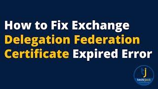 Exchange Delegation Federation Certificate Expired | Techijack