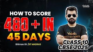 How To Score 480+ in 45 Days | Class 10 | CBSE 2025 | Shimon Sir