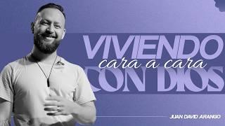 Viviendo cara a cara con Dios I Juan David Arango