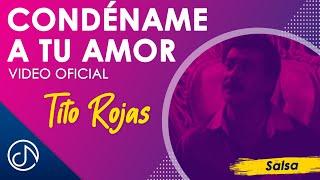 CONDÉNAME A Tu Amor  - Tito Rojas [Video Oficial]