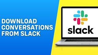 How to Download Conversations From Slack - Easy