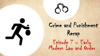 Crime and Punishment Recap Ep. 7 - Early Modern Law Enforcement