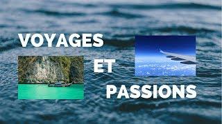 PRESENTATION DE MA CHAINE VOYAGES ET PASSIONS