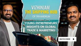Vizhinjam, The Shipping Hub of Trivandrum: Young Entrepreneurs' Insights on Global Trade & Marketing