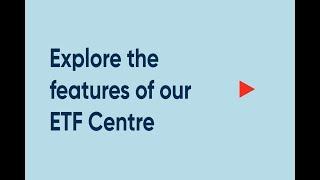 Explore the features of our ETF Centre