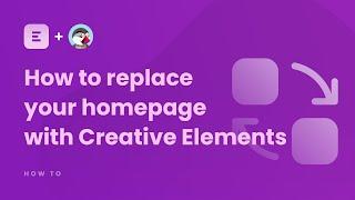 How to replace your homepage with Creative Elements