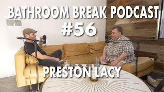 Bathroom Break Podcast #56 - Preston Lacy: Entertainer