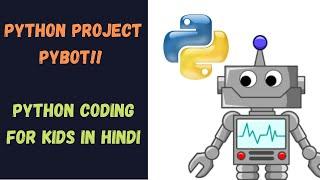 Project: PyBot - Python Bot | Python Tutorial for Kids in Hindi (Aged 13+) | Learn With Fun