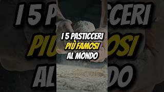 I 5 PASTICCERI PIÙ FAMOSI AL MONDO‍