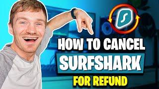 How to Cancel Surfshark VPN And Get a Refund (Tested 2024)