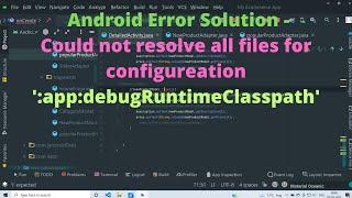 Could not resolve all files for configuration ':app:debugRuntimeClasspath' Android Error Solutions