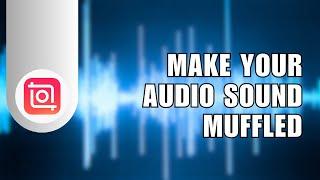 InShot Tutorial: How to Make Your Audio Sound Muffled on InShot with This Voice Effect