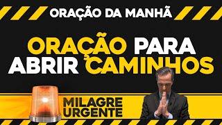 Oração da Manhã  Milagre Urgente | Oração para abrir caminhos (QUI 24/OUT)