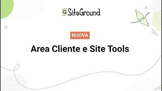 Ti presentiamo la nuova Area Cliente e il Site Tools di SiteGround