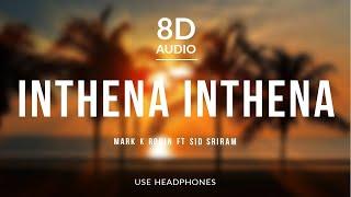 Inthena Inthena - Mark K Robin ft Sid Sriram | 8D Audio