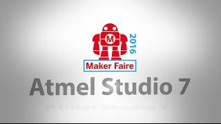 Atmel Studio 7 Demonstration from Maker Faire Bay Area 2016