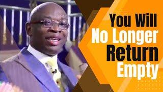 You Will No Longer Return Empty | Evangelist Kingsley Nwaorgu
