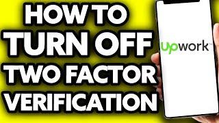 How To Turn Off Two Factor Verification on Upwork [EASY!]