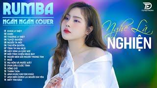 KHOÁ LY BIỆT, TUYỆT DUYÊN, THƯƠNG LY BIỆT  NGÂN NGÂN COVER - Album Rumba Nhạc Trẻ Đặc Biệt Hay 2024