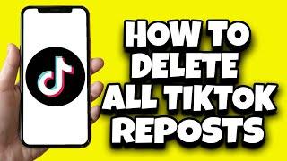How To Delete All TikTok Reposts At Once (Simple)