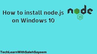 How to Install NODE.JS on Windows 10 || Tech Learn With Saleh Sayeem