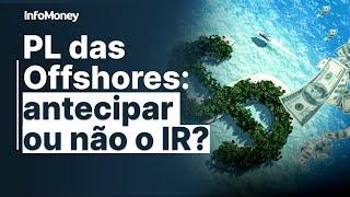 PL das Offshores: Vale a pena antecipar o IR para pagar menos?