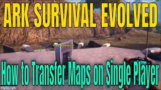 ARK SURVIVAL EVOLVED - How To Transfer Maps On Single Player.