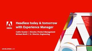 Keynote: Headless Today & Tomorrow with Adobe Experience Manager | Adobe Developers Live: Headless