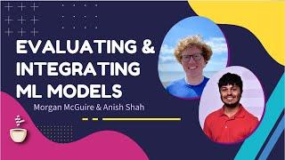 Evaluating and Integrating ML Models // Morgan McGuire and Anish Shah // MLOps Podcast #213