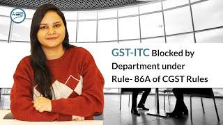 How to unblock GST-ITC Blocked by Department under Rule- 86A of CGST Rules? CA Shikha Goel