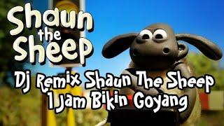 DJ REMIX SHAUN THE SHEEP 1 JAM NONSTOP
