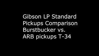 Pickups Comparison: Gibson Burstbucker VS. ARB Pickups T-34 (Gibson LP Standard)