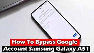 How To Bypass Google Account Samsung Galaxy A51 2022