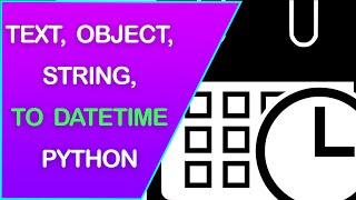 Object, String, Text, to Date & DateTime in Pandas and Python